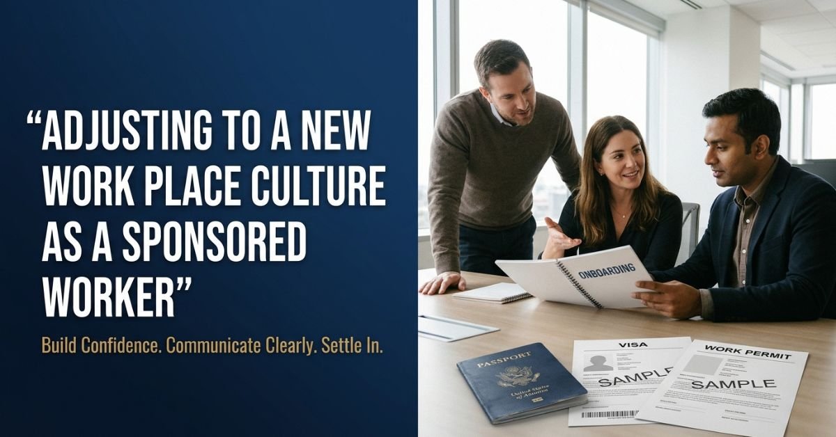Adjusting To A New Work Place Culture As A Sponsored Worker